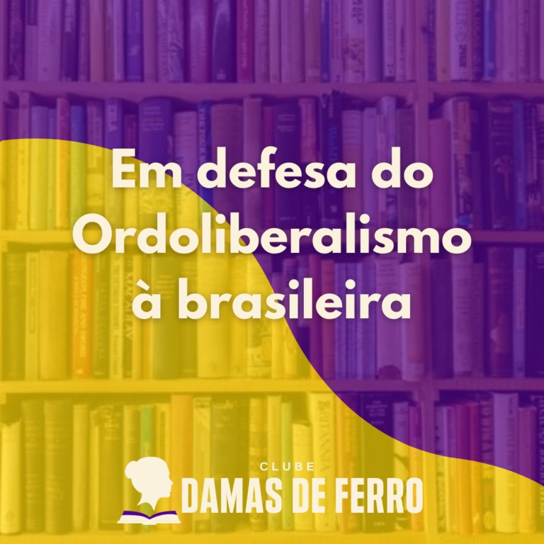 Em defesa do Ordoliberalismo à brasileira