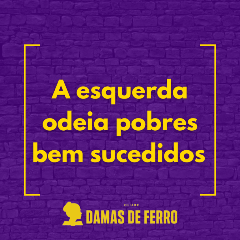 A esquerda odeia pobres bem sucedidos