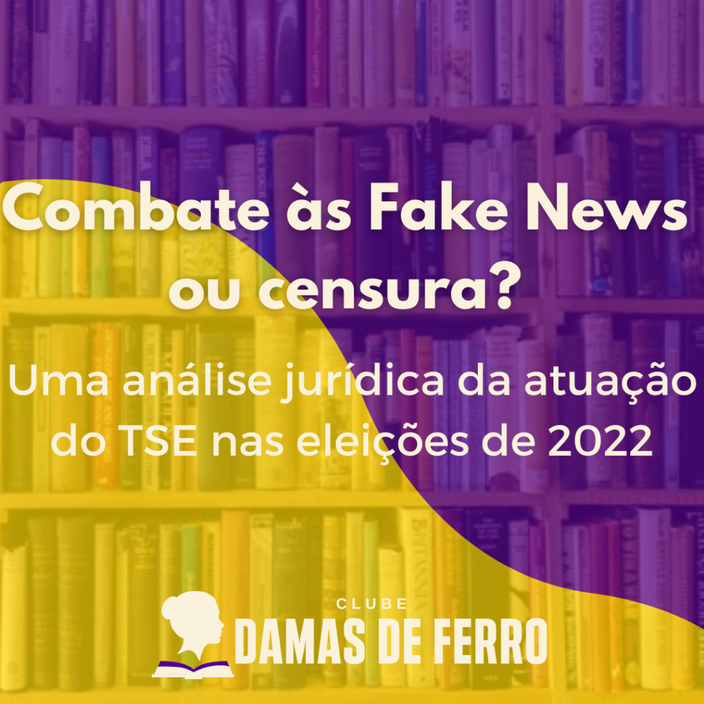 Combate às Fake News ou censura? Uma análise jurídica da atuação do TSE nas eleições de 2022