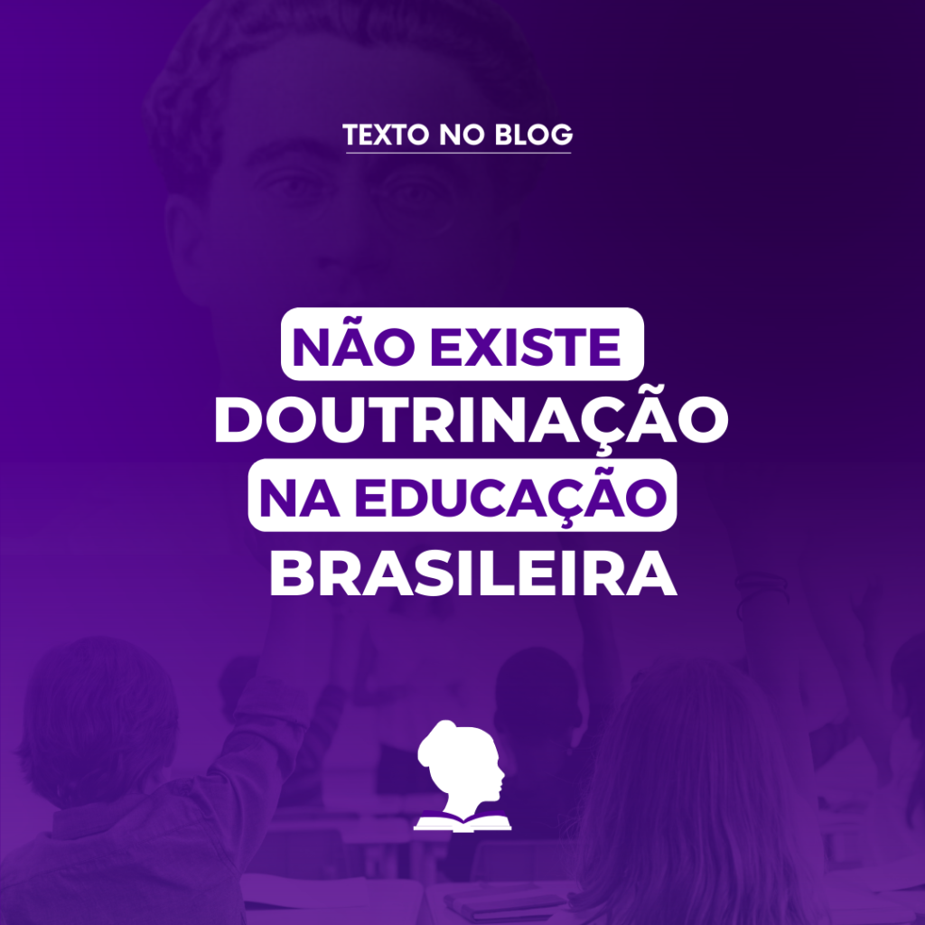 Não existe doutrinação na educação brasileira