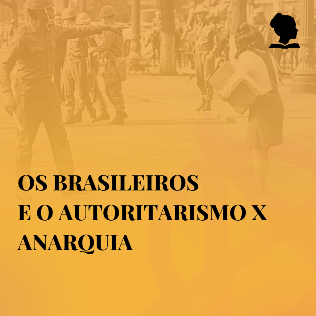 Os brasileiros e o autoritarismo x anarquia