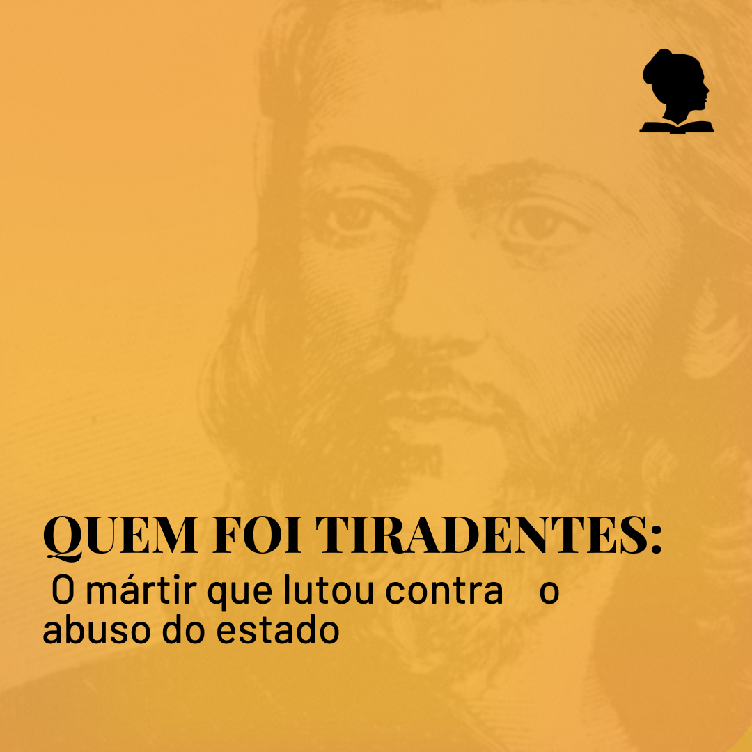 Quem foi Tiradentes: o mártir que lutou contra o abuso do estado