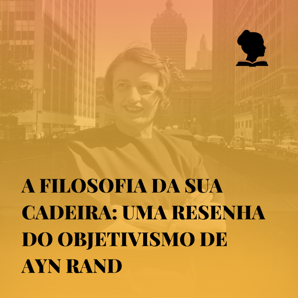 A filosofia da sua cadeira: uma resenha do objetivismo de Ayn Rand