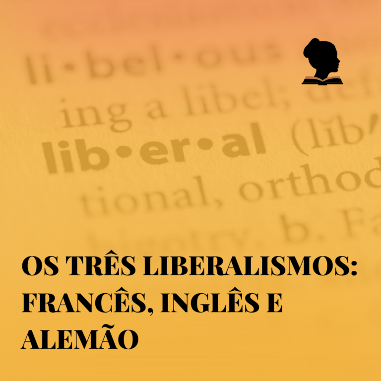 Os três liberalismos: francês, inglês e alemão