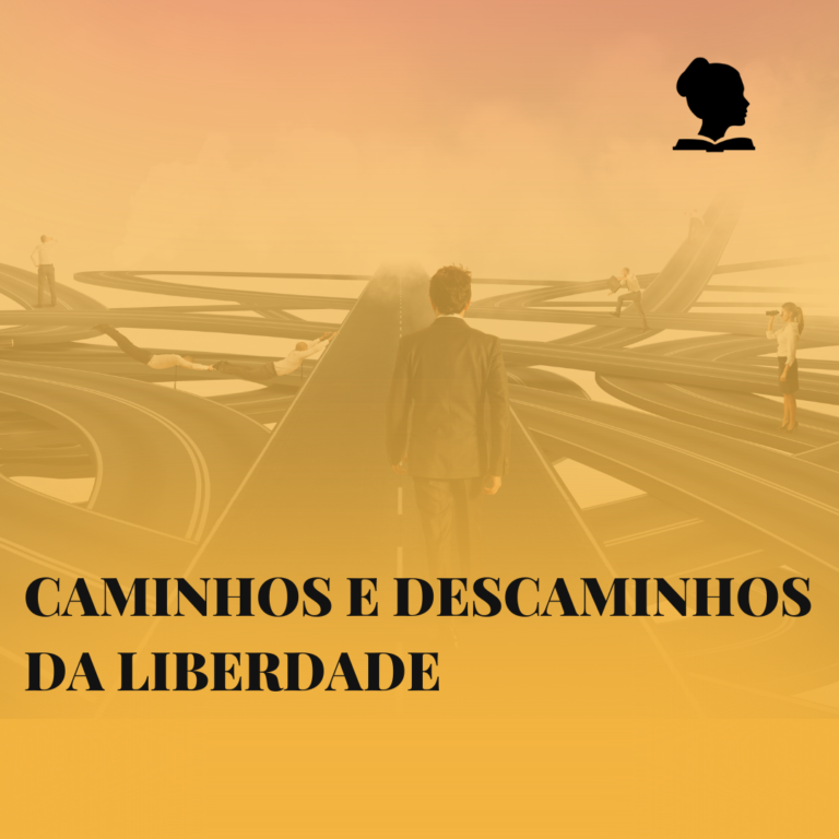 Caminhos e Descaminhos da Liberdade