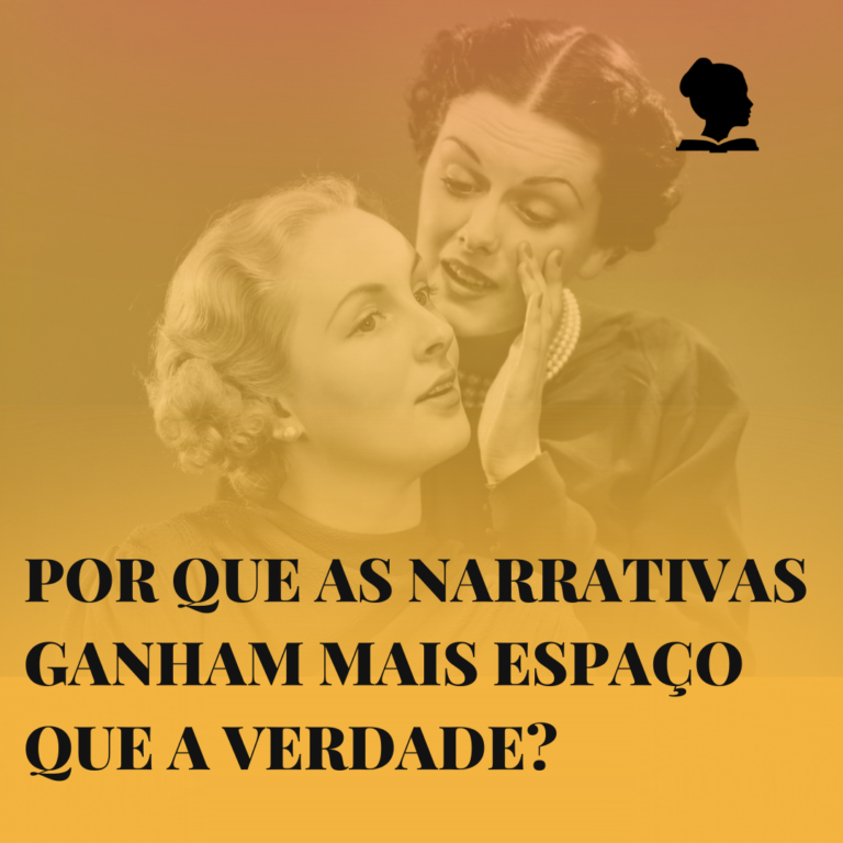 Por que as narrativas ganham mais espaço que a verdade?