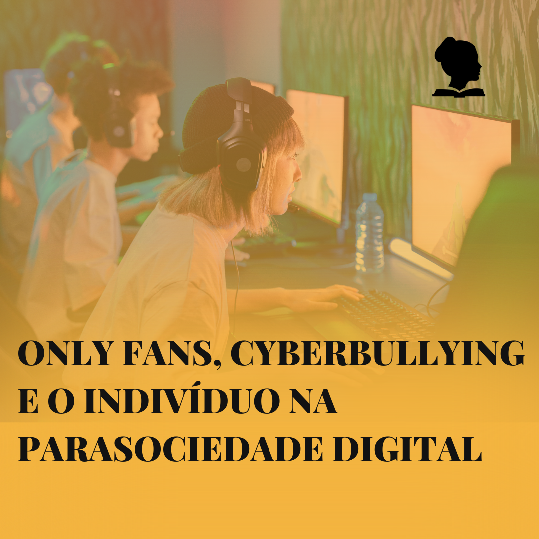 Only Fans, Cyberbullying, e o indivíduo na parasociedade digital