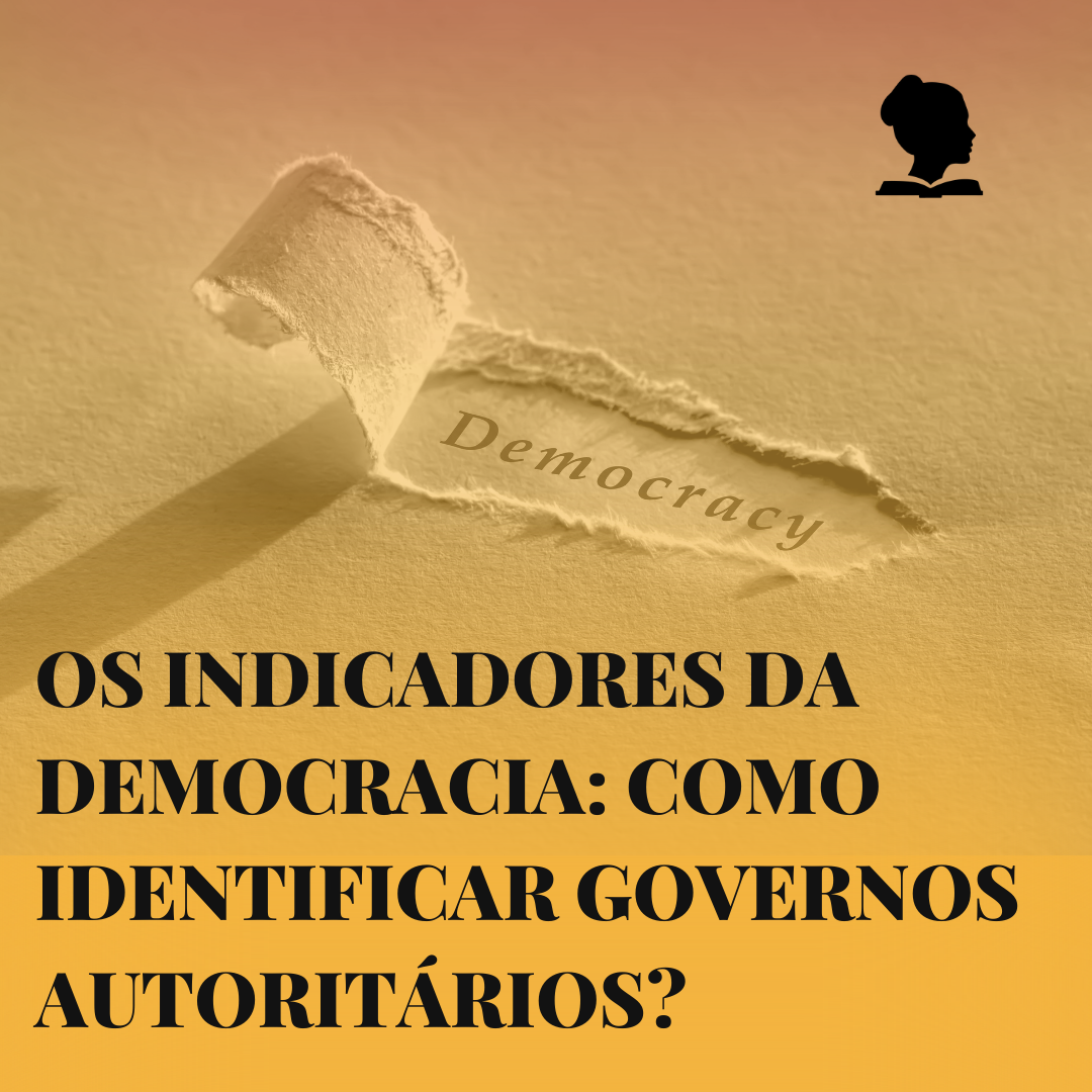 Os indicadores da Democracia: como identificar governos autoritários?