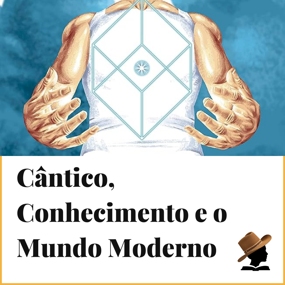 Cântico, conhecimento e o mundo moderno