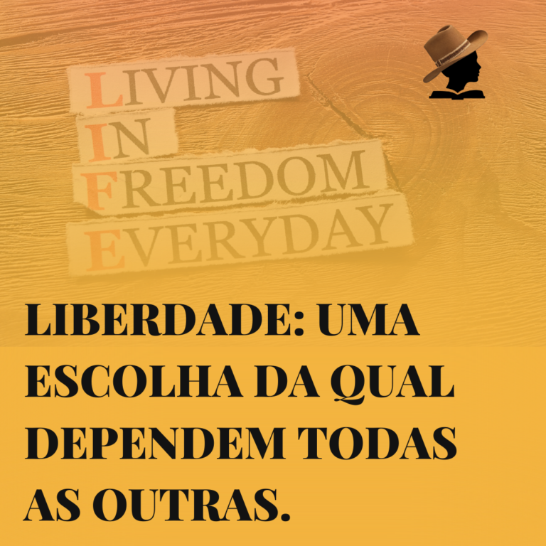 Liberdade: uma escolha da qual dependem todas as outras