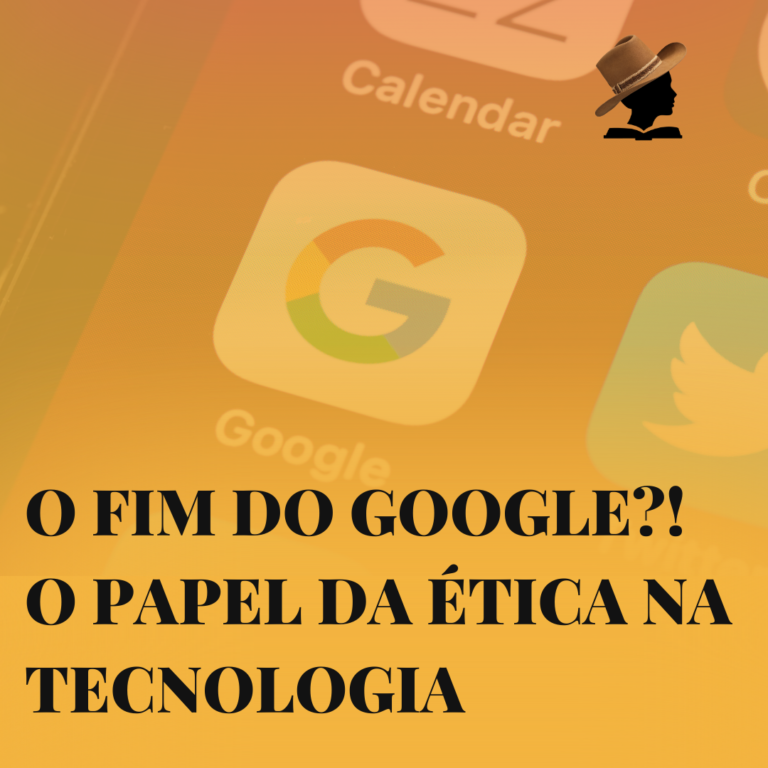 O Fim do Google?! O papel da ética na tecnologia