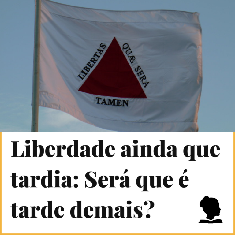 Liberdade ainda que tardia: será que é tarde demais?