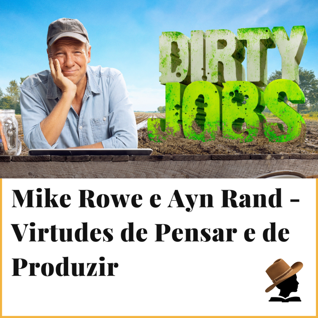 Mike Rowe e Ayn Rand - Virtudes de Pensar e de Produzir
