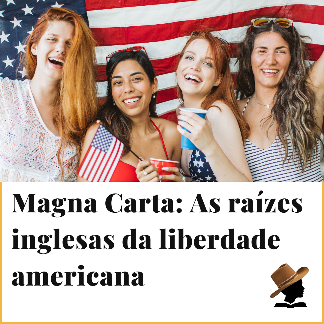 Magna Carta: As raízes inglesas da liberdade americana