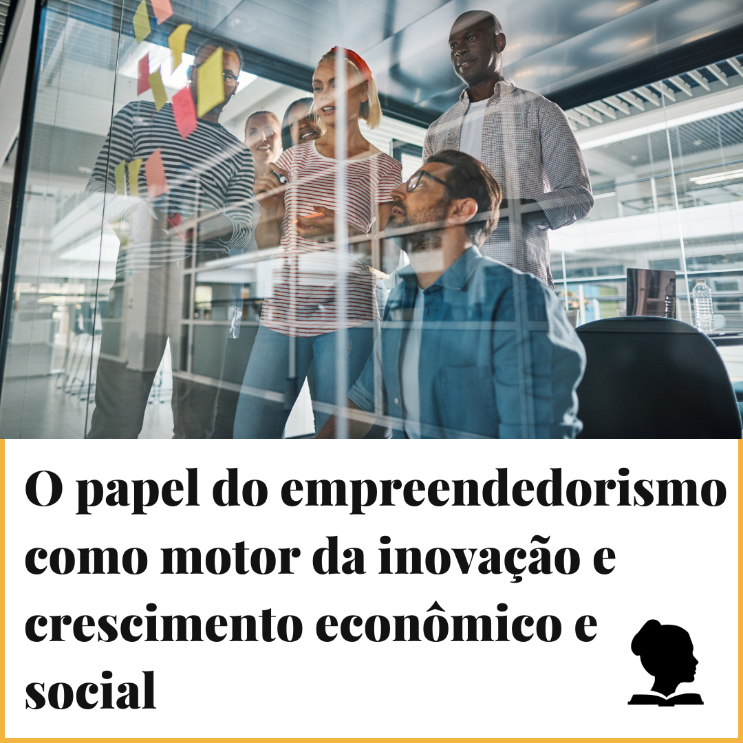 O papel do empreendedorismo como motor da inovação e crescimento econômico e social