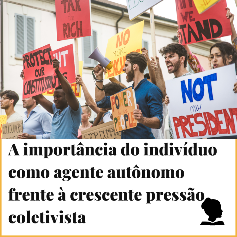 A importância do indivíduo como agente autônomo frente à crescente pressão coletivista