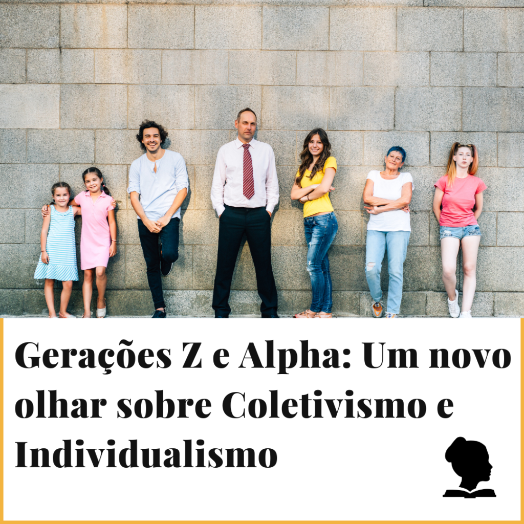 Gerações Z e Alpha: Um novo olhar sobre coletivismo e individualismo