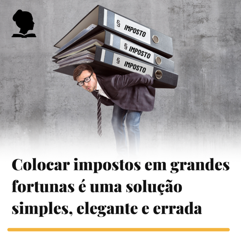Colocar impostos em grandes fortunas é uma solução simples, elegante e errada