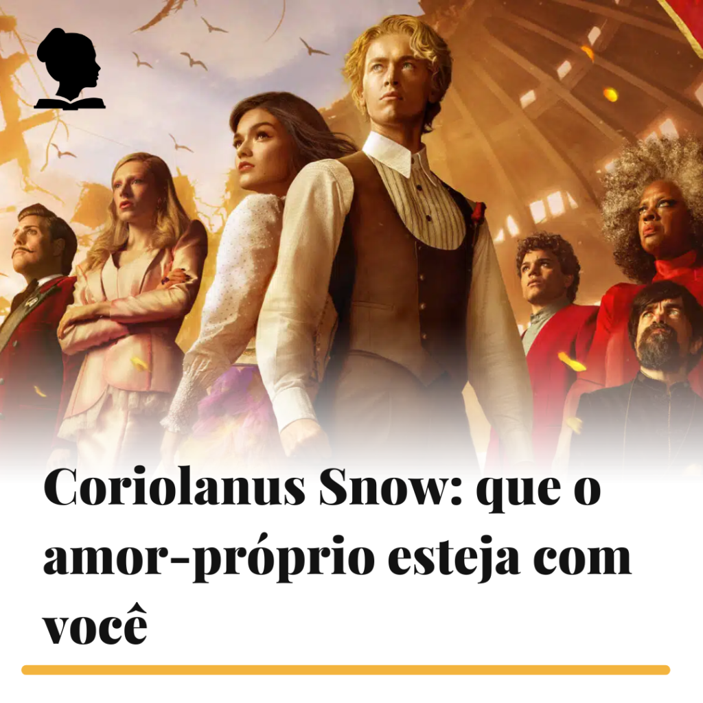 Coriolanus Snow: que o amor-próprio esteja com você