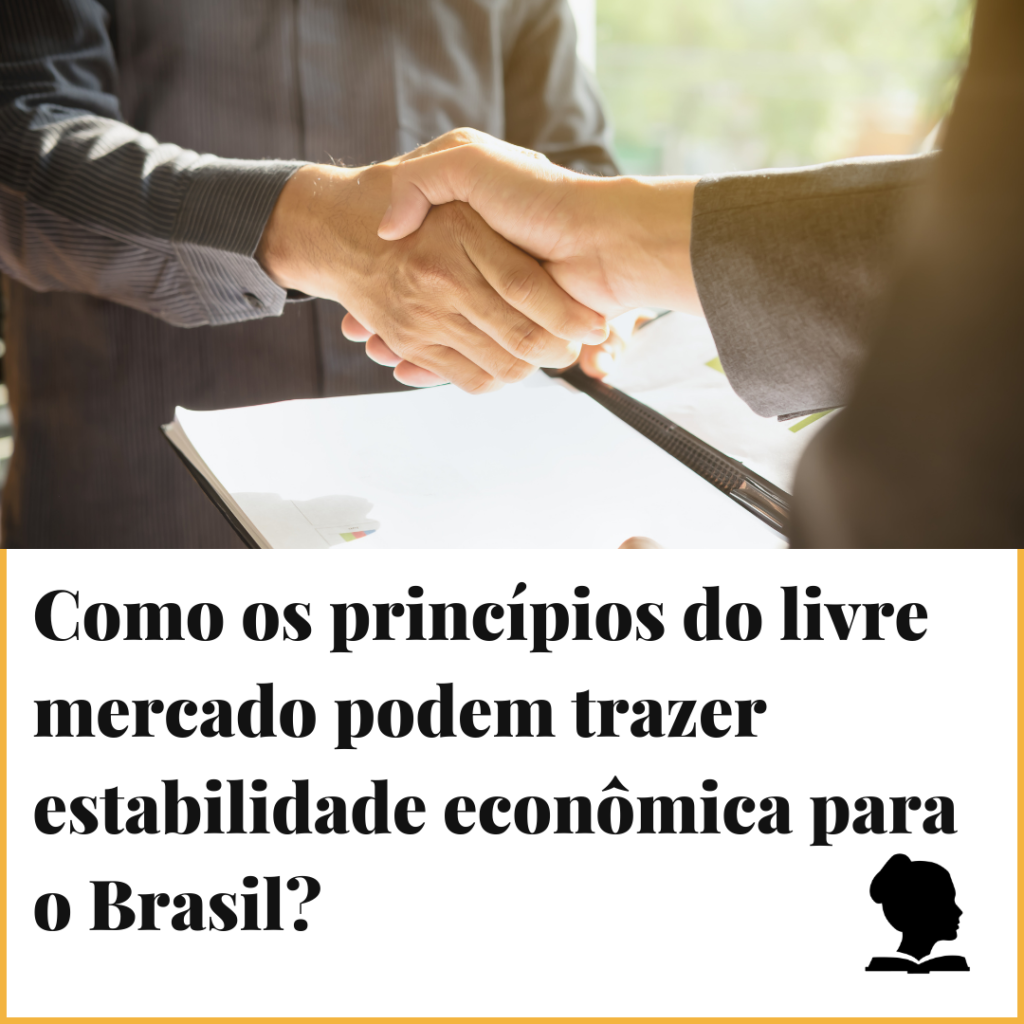 Como os princípios do livre mercado podem trazer estabilidade econômica para o Brasil?