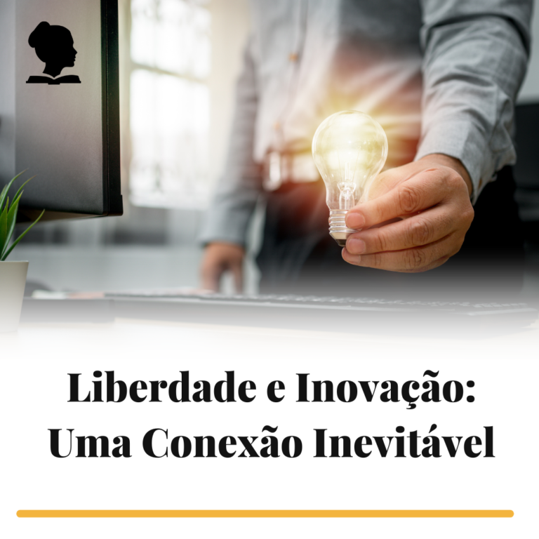 Liberdade e Inovação: Uma Conexão Inevitável