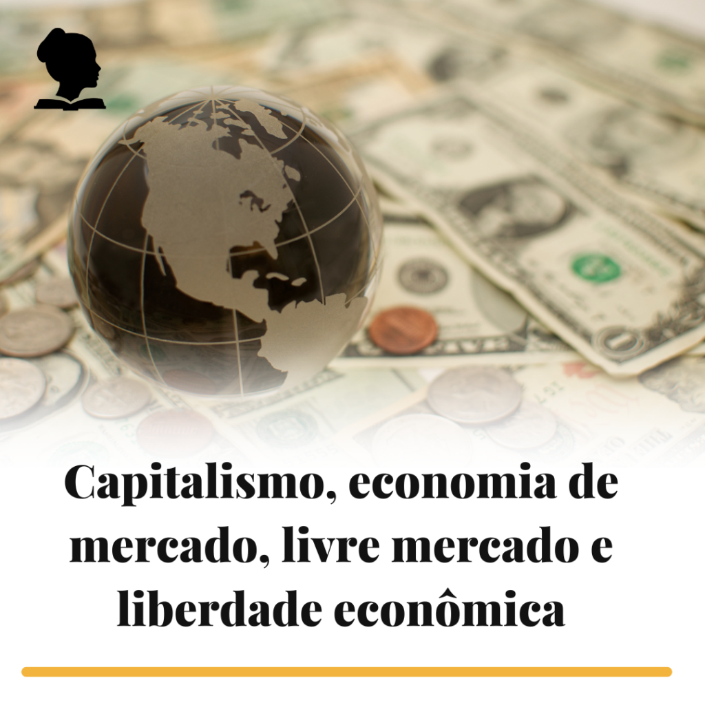 Capitalismo, economia de mercado, livre mercado e liberdade econômica