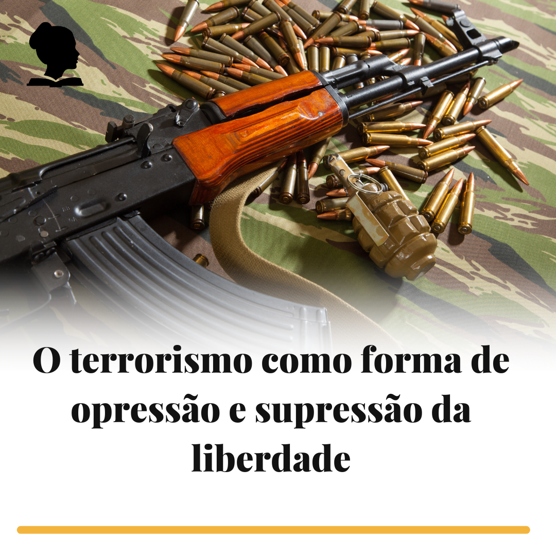 O Terrorismo como forma de opressão e supressão da liberdade