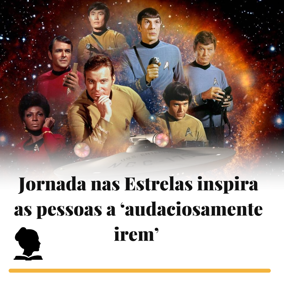 Jornada nas Estrelas inspira as pessoas a 'audaciosamente irem'